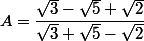 A=\dfrac{\sqrt 3 -\sqrt 5+\sqrt 2}{\sqrt 3+\sqrt 5 -\sqrt 2}